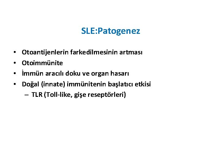 SLE: Patogenez • • Otoantijenlerin farkedilmesinin artması Otoimmünite İmmün aracılı doku ve organ hasarı