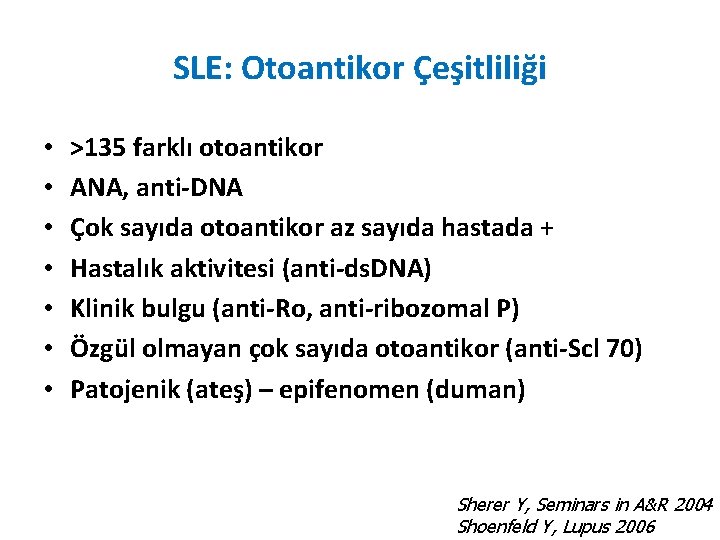 SLE: Otoantikor Çeşitliliği • • >135 farklı otoantikor ANA, anti-DNA Çok sayıda otoantikor az