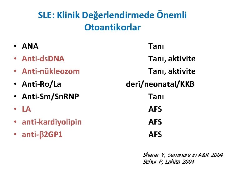 SLE: Klinik Değerlendirmede Önemli Otoantikorlar • • ANA Anti-ds. DNA Anti-nükleozom Anti-Ro/La Anti-Sm/Sn. RNP