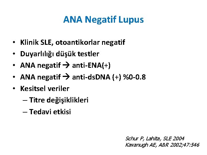 ANA Negatif Lupus • • • Klinik SLE, otoantikorlar negatif Duyarlılığı düşük testler ANA