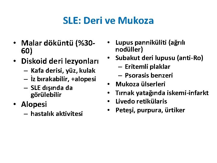 SLE: Deri ve Mukoza • Malar döküntü (%30 - • Lupus panniküliti (ağrılı nodüller)