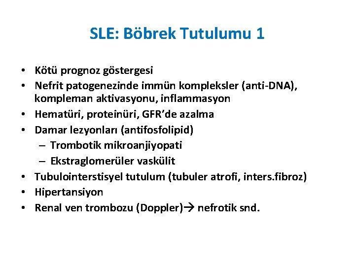 SLE: Böbrek Tutulumu 1 • Kötü prognoz göstergesi • Nefrit patogenezinde immün kompleksler (anti-DNA),