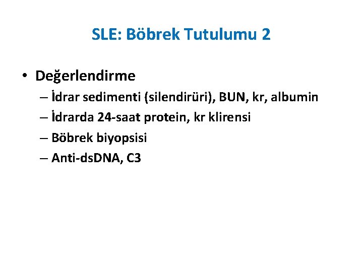 SLE: Böbrek Tutulumu 2 • Değerlendirme – İdrar sedimenti (silendirüri), BUN, kr, albumin –