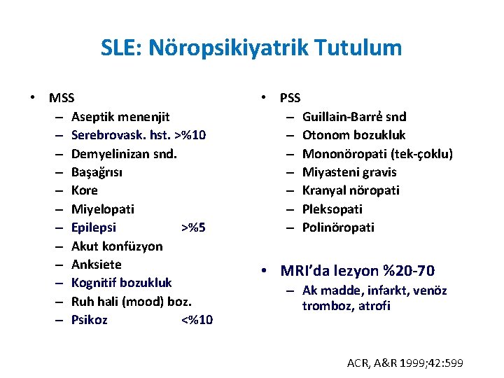 SLE: Nöropsikiyatrik Tutulum • MSS – Aseptik menenjit – Serebrovask. hst. >%10 – Demyelinizan