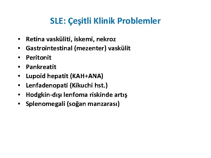 SLE: Çeşitli Klinik Problemler • • Retina vasküliti, iskemi, nekroz Gastrointestinal (mezenter) vaskülit Peritonit