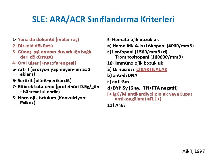 SLE: ARA/ACR Sınıflandırma Kriterleri 1 - Yanakta döküntü (malar raş) 2 - Diskoid döküntü