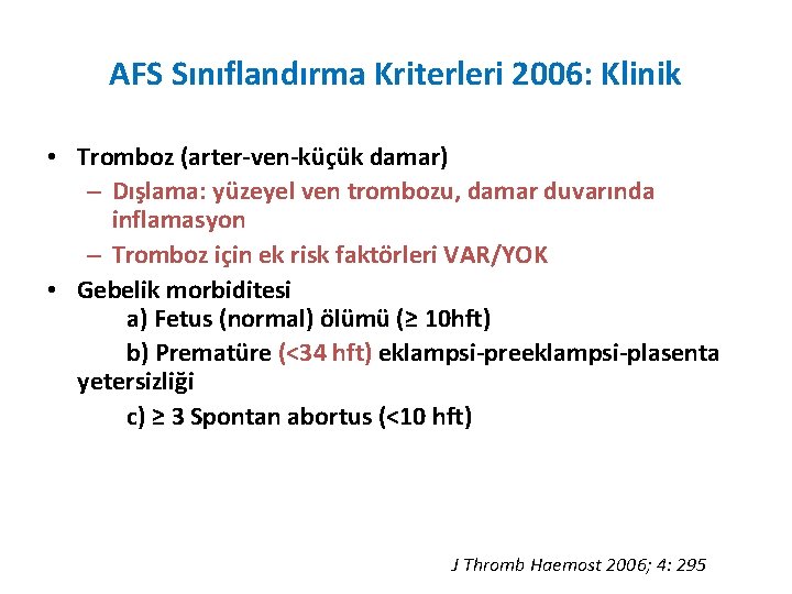 AFS Sınıflandırma Kriterleri 2006: Klinik • Tromboz (arter-ven-küçük damar) – Dışlama: yüzeyel ven trombozu,