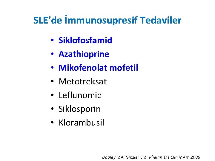 SLE’de İmmunosupresif Tedaviler • • Siklofosfamid Azathioprine Mikofenolat mofetil Metotreksat Leflunomid Siklosporin Klorambusil Dooley
