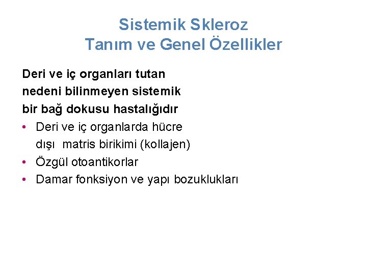 Sistemik Skleroz Tanım ve Genel Özellikler Deri ve iç organları tutan nedeni bilinmeyen sistemik