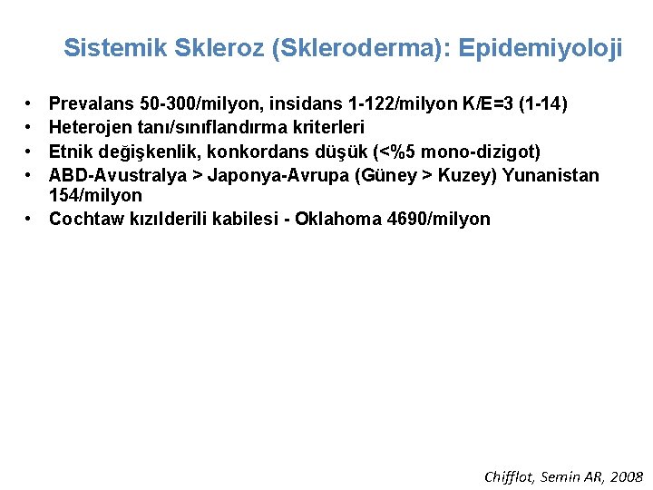 Sistemik Skleroz (Skleroderma): Epidemiyoloji • • Prevalans 50 -300/milyon, insidans 1 -122/milyon K/E=3 (1