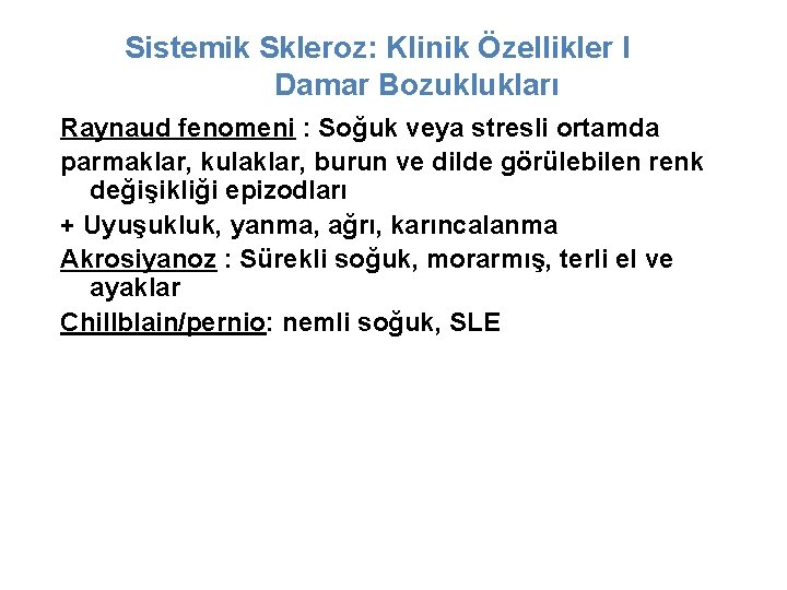 Sistemik Skleroz: Klinik Özellikler I Damar Bozuklukları Raynaud fenomeni : Soğuk veya stresli ortamda