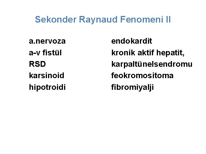 Sekonder Raynaud Fenomeni II a. nervoza a-v fistül RSD karsinoid hipotroidi endokardit kronik aktif