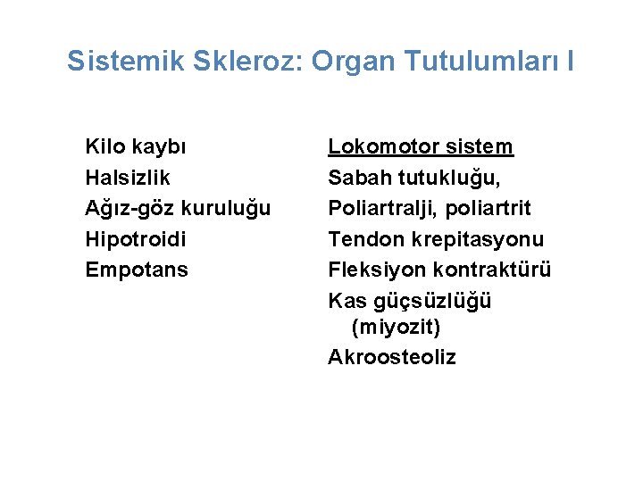 Sistemik Skleroz: Organ Tutulumları I Kilo kaybı Halsizlik Ağız-göz kuruluğu Hipotroidi Empotans Lokomotor sistem