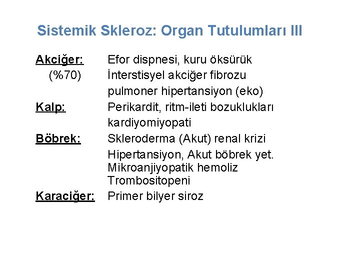 Sistemik Skleroz: Organ Tutulumları III Akciğer: (%70) Kalp: Böbrek: Karaciğer: Efor dispnesi, kuru öksürük