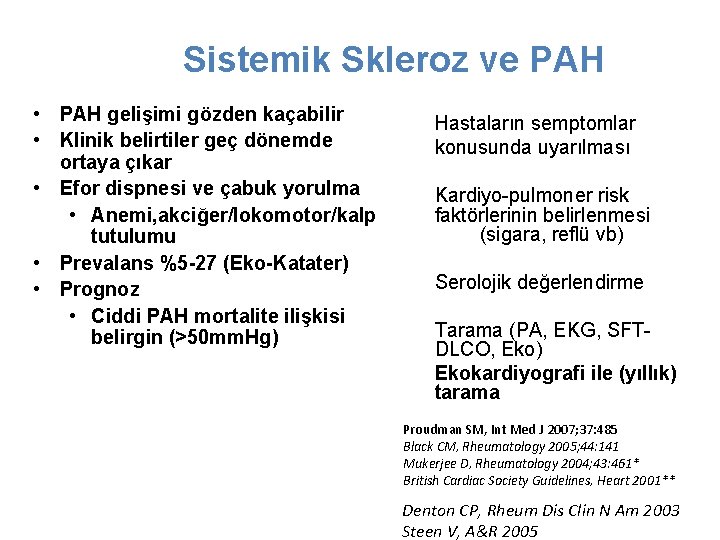 Sistemik Skleroz ve PAH • PAH gelişimi gözden kaçabilir • Klinik belirtiler geç dönemde