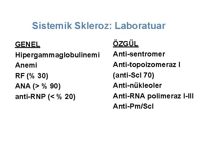 Sistemik Skleroz: Laboratuar GENEL Hipergammaglobulinemi Anemi RF (% 30) ANA (> % 90) anti-RNP