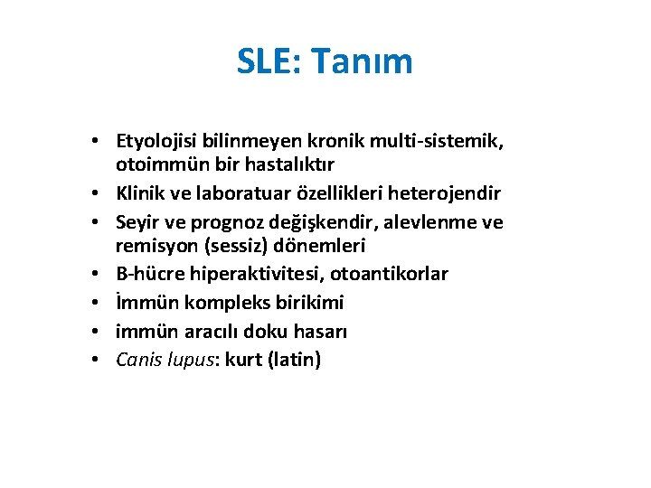 SLE: Tanım • Etyolojisi bilinmeyen kronik multi-sistemik, otoimmün bir hastalıktır • Klinik ve laboratuar