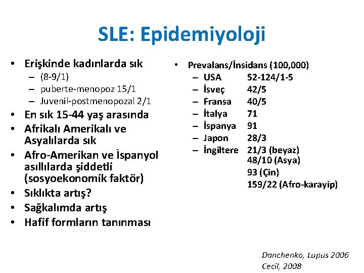 SLE: Epidemiyoloji • Erişkinde kadınlarda sık – (8 -9/1) – puberte-menopoz 15/1 – Juvenil-postmenopozal