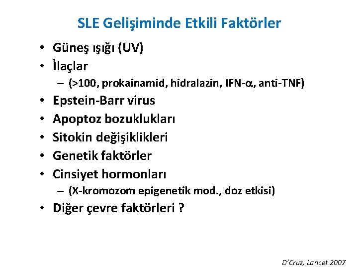 SLE Gelişiminde Etkili Faktörler • Güneş ışığı (UV) • İlaçlar – (>100, prokainamid, hidralazin,