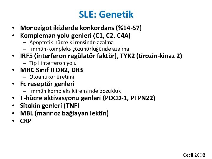 SLE: Genetik • Monozigot ikizlerde konkordans (%14 -57) • Kompleman yolu genleri (C 1,