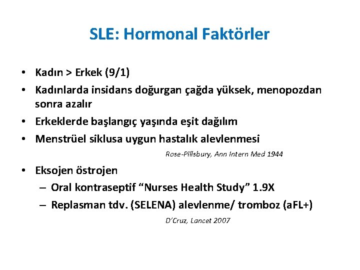 SLE: Hormonal Faktörler • Kadın > Erkek (9/1) • Kadınlarda insidans doğurgan çağda yüksek,