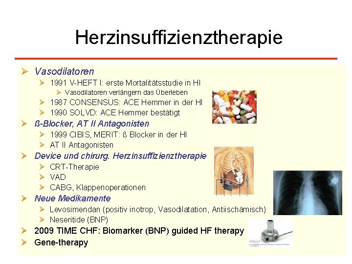 Herzinsuffizienztherapie Ø Vasodilatoren Ø 1991 V-HEFT I: erste Mortalitätsstudie in HI Ø Vasodilatoren verlängern