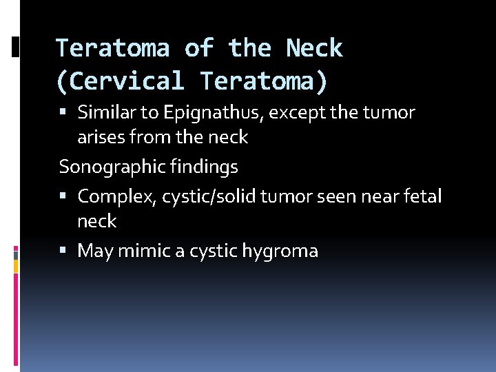 Teratoma of the Neck (Cervical Teratoma) Similar to Epignathus, except the tumor arises from