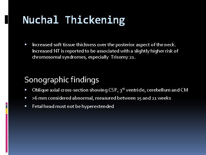 Nuchal Thickening Increased soft tissue thickness over the posterior aspect of the neck. Increased