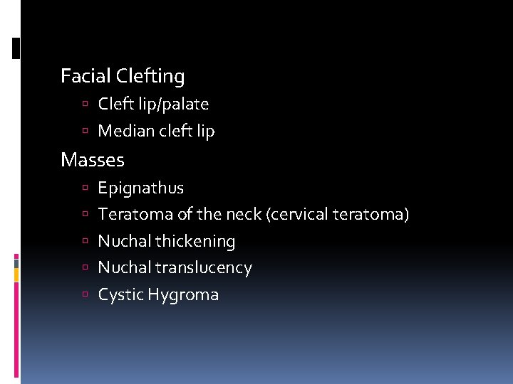 Facial Clefting Cleft lip/palate Median cleft lip Masses Epignathus Teratoma of the neck (cervical