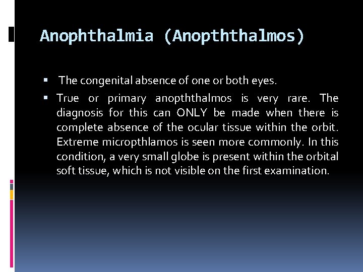 Anophthalmia (Anopththalmos) The congenital absence of one or both eyes. True or primary anopththalmos