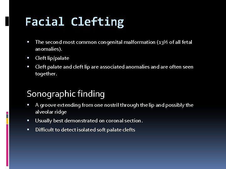 Facial Clefting The second most common congenital malformation (13% of all fetal anomalies). Cleft