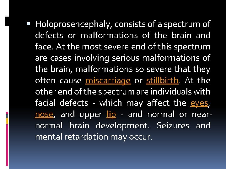  Holoprosencephaly, consists of a spectrum of defects or malformations of the brain and