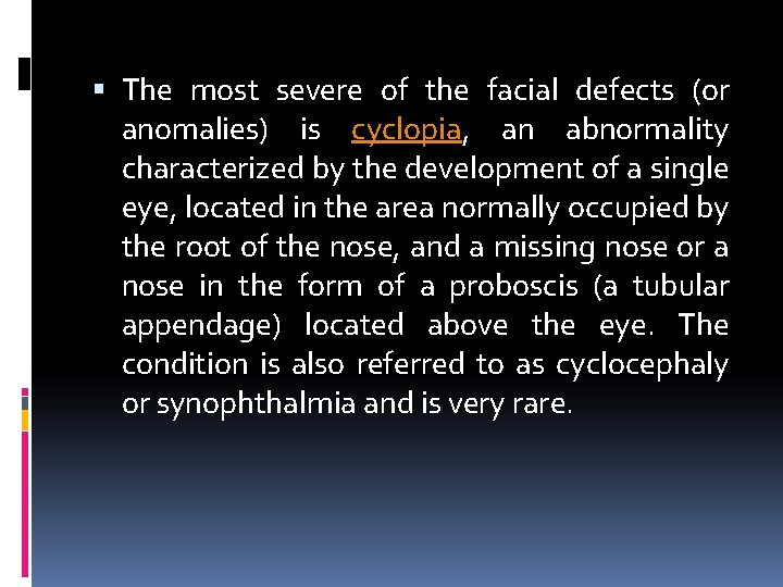  The most severe of the facial defects (or anomalies) is cyclopia, an abnormality
