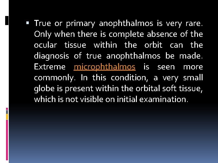  True or primary anophthalmos is very rare. Only when there is complete absence