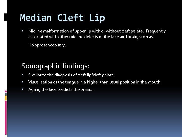 Median Cleft Lip Midline malformation of upper lip with or without cleft palate. Frequently