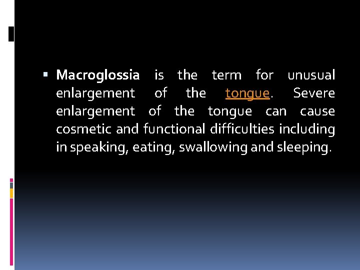  Macroglossia is the term for unusual enlargement of the tongue. Severe enlargement of
