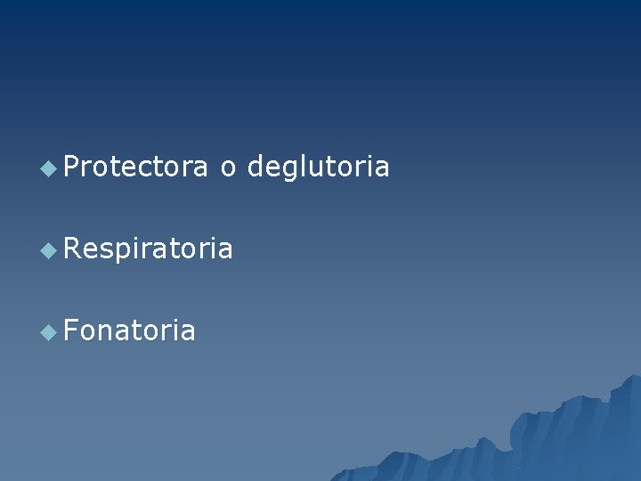 u Protectora o deglutoria u Respiratoria u Fonatoria 
