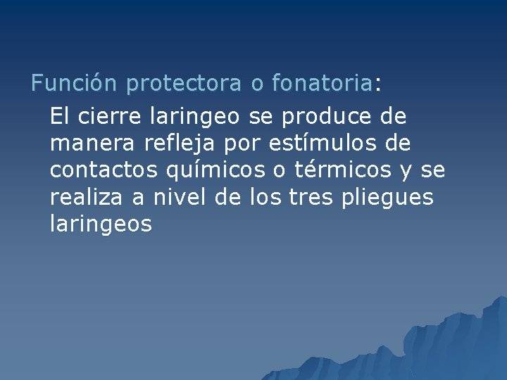 Función protectora o fonatoria: El cierre laringeo se produce de manera refleja por estímulos