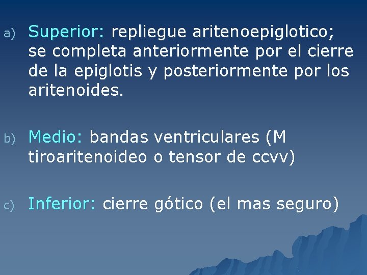 a) Superior: repliegue aritenoepiglotico; se completa anteriormente por el cierre de la epiglotis y