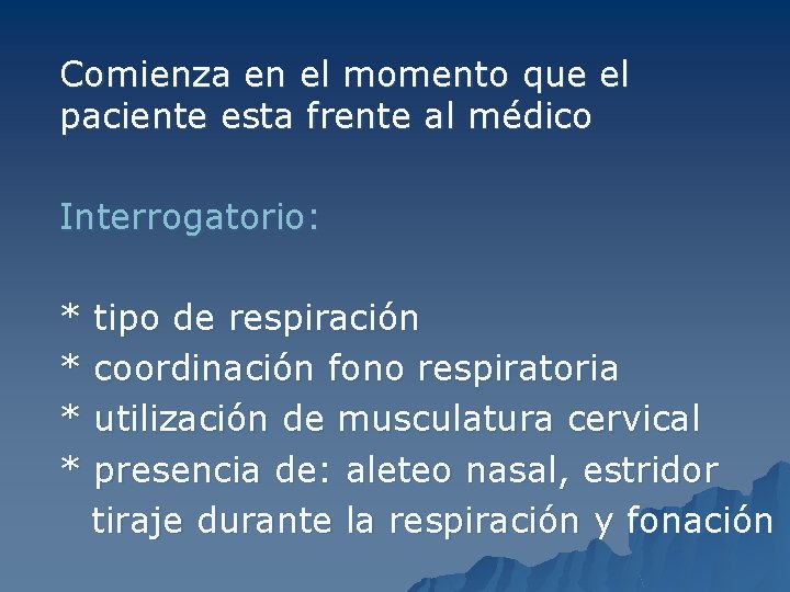 Comienza en el momento que el paciente esta frente al médico Interrogatorio: * *