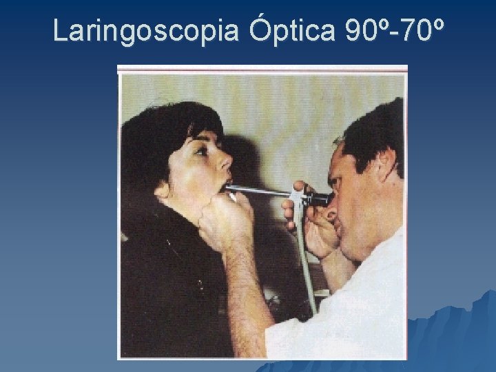 Laringoscopia Óptica 90º-70º 