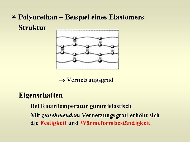 û Polyurethan – Beispiel eines Elastomers Struktur Vernetzungsgrad Eigenschaften Bei Raumtemperatur gummielastisch Mit zunehmendem