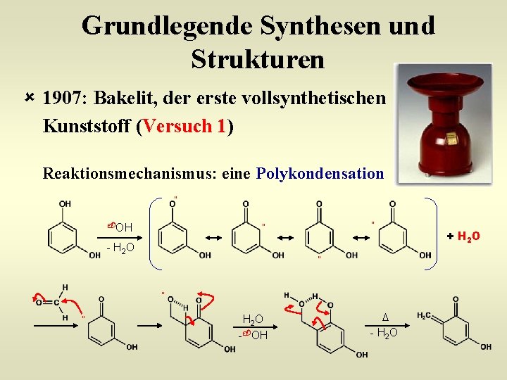 Grundlegende Synthesen und Strukturen û 1907: Bakelit, der erste vollsynthetischen Kunststoff (Versuch 1) Reaktionsmechanismus: