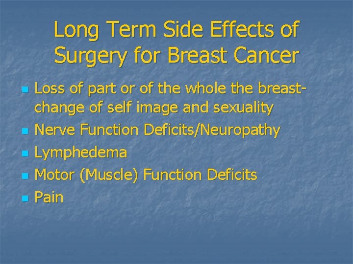 Long Term Side Effects of Surgery for Breast Cancer n n n Loss of