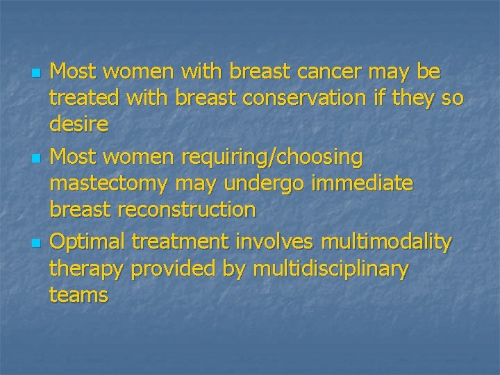 n n n Most women with breast cancer may be treated with breast conservation