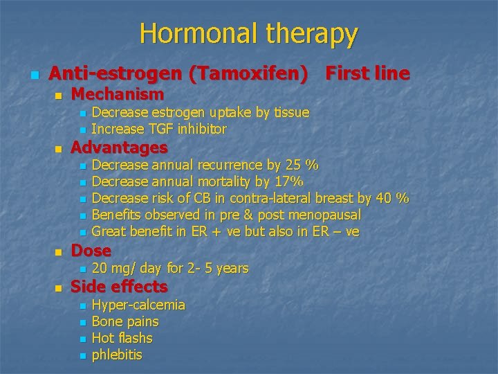 Hormonal therapy n Anti-estrogen (Tamoxifen) First line n Mechanism n n n Advantages n