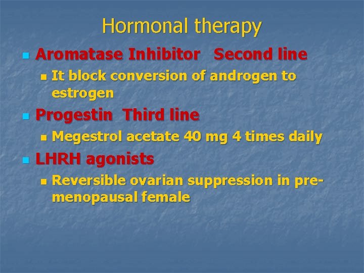 Hormonal therapy n Aromatase Inhibitor Second line n n Progestin Third line n n