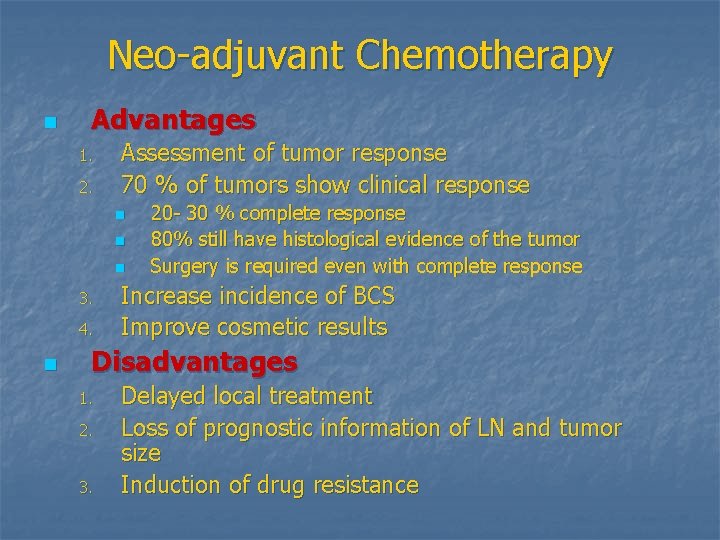 Neo-adjuvant Chemotherapy n Advantages 1. 2. Assessment of tumor response 70 % of tumors