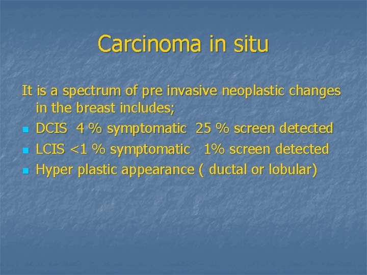 Carcinoma in situ It is a spectrum of pre invasive neoplastic changes in the