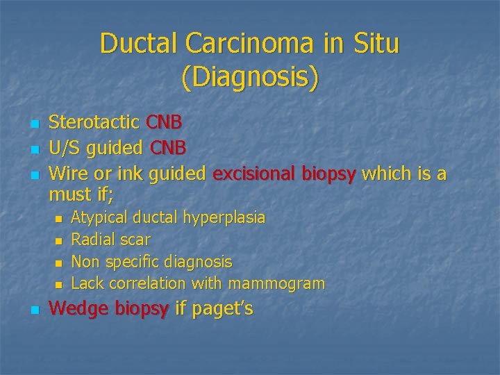 Ductal Carcinoma in Situ (Diagnosis) n n n Sterotactic CNB U/S guided CNB Wire